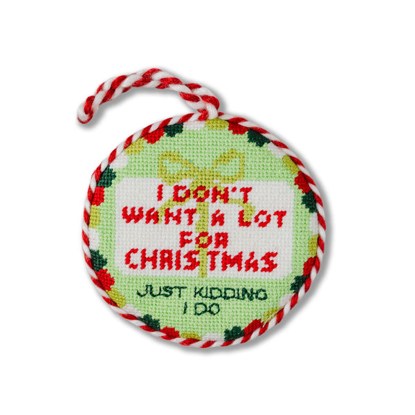 Needlepoint Ornament - Don't Want A Lot